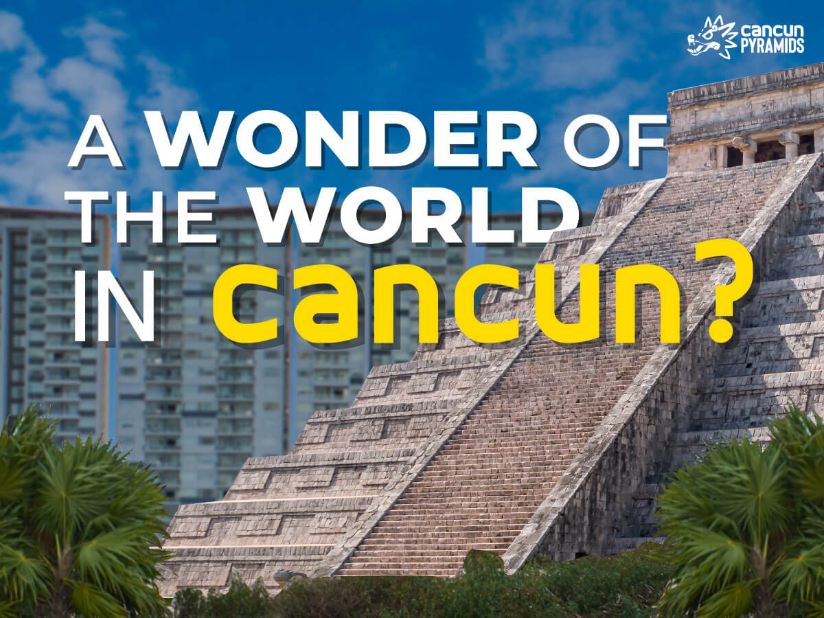 A Wonder of The World in Cancun